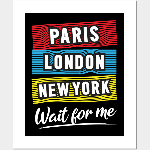 Paris London NY Wait For Me Wall Art by Mako Design 
